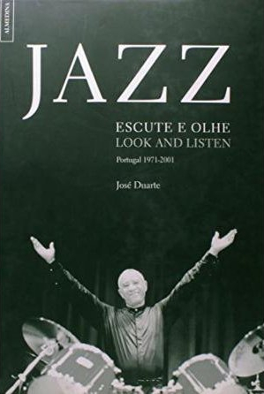 Jazz – Escute e olhe / Look and listen – Portugal 1971-2001