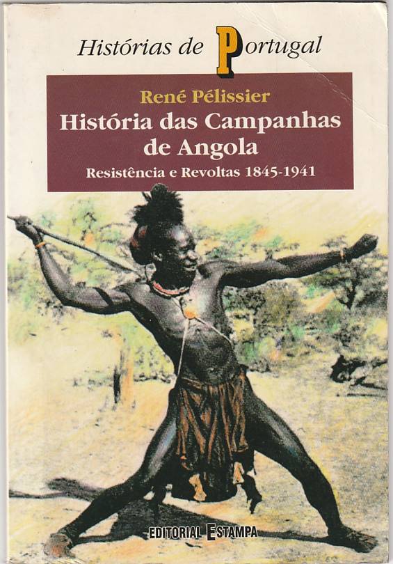 História das Campanhas de Angola – Resistência e Revoltas 1845-1941 (Vol. 1)