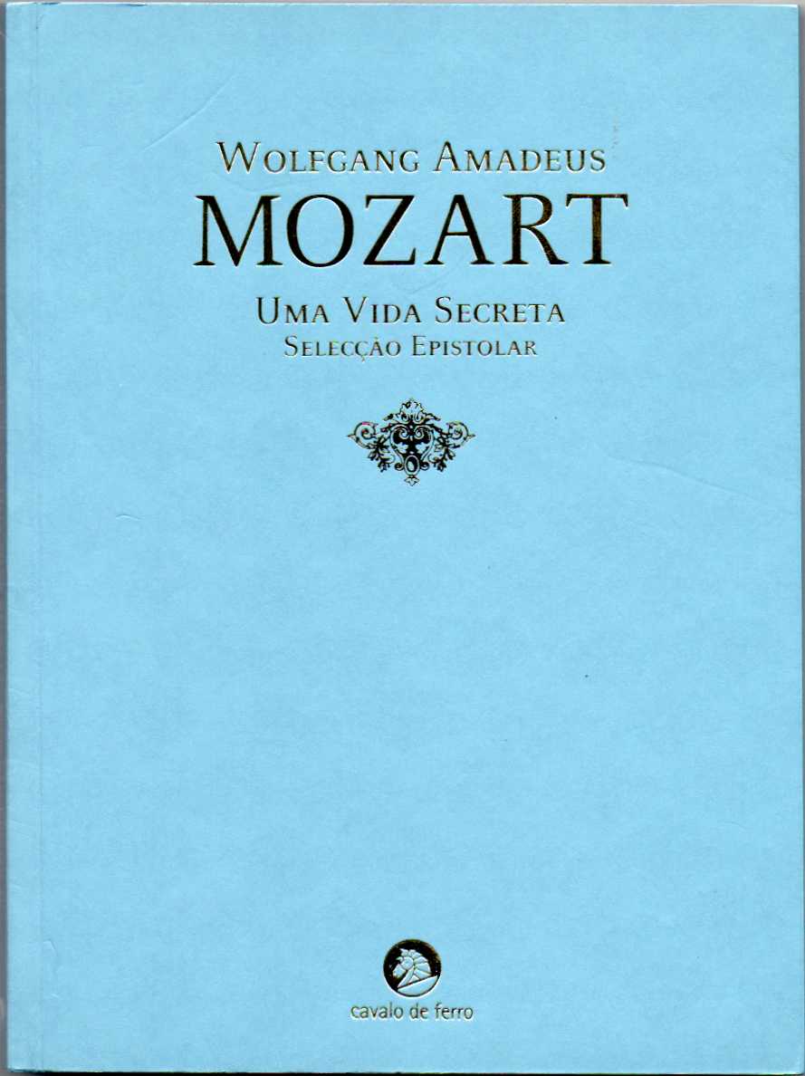 Wolfgang Amadeus Mozart – Uma vida secreta – Selecção epistolar