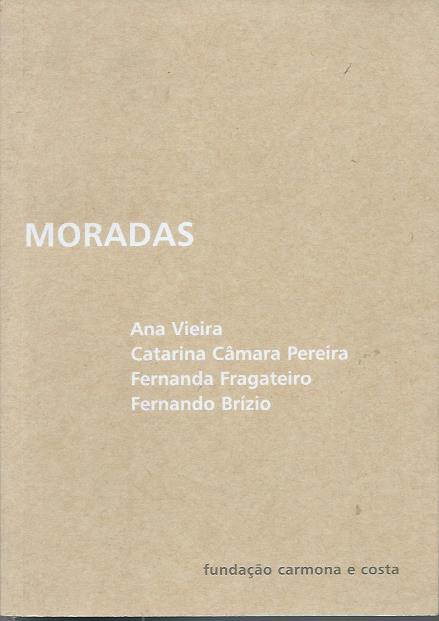 Moradas – Ana Vieira, Catarina Câmara Pereira, Fernanda Fragateiro, Fernando Brízio