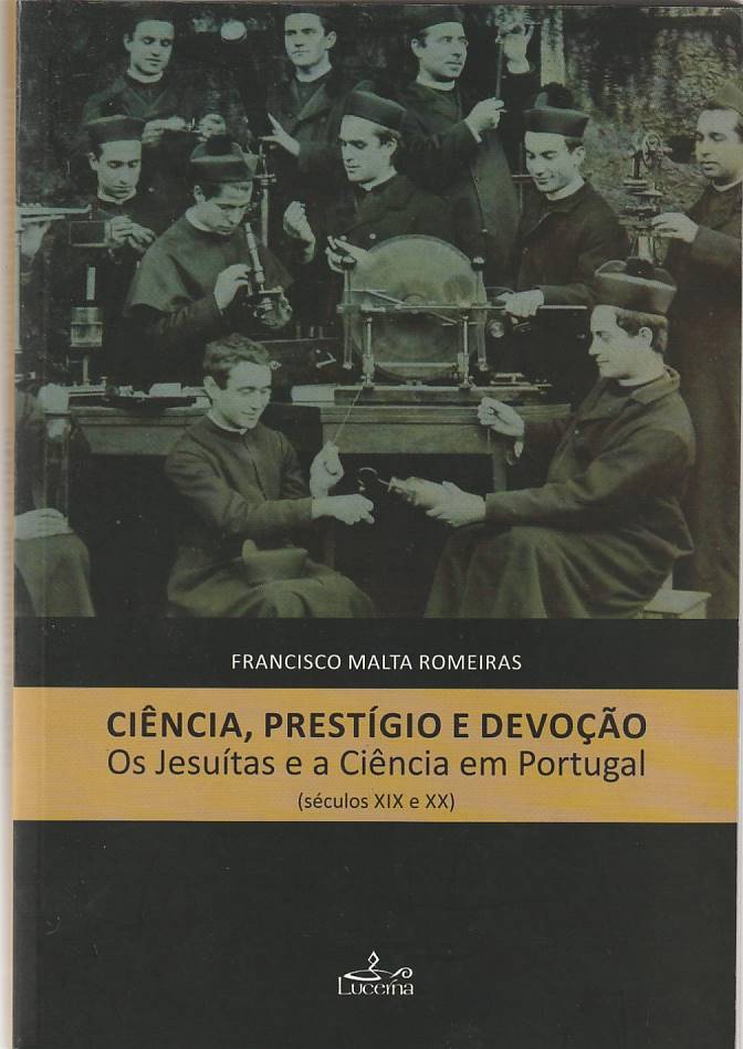 Ciência, prestígio e devoção – Os Jesuítas e a ciência em Portugal (Séculos XIX e XX)