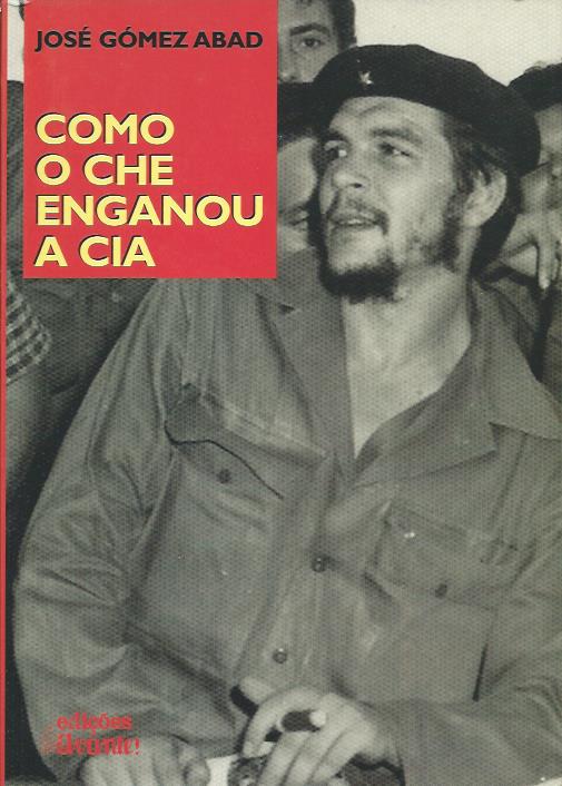 Como o Che enganou a CIA