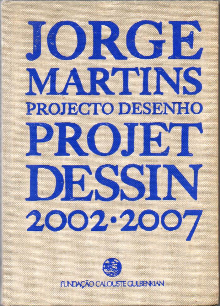 Jorge Martins – Projecto Desenho / Projet Dessin 2002-2007