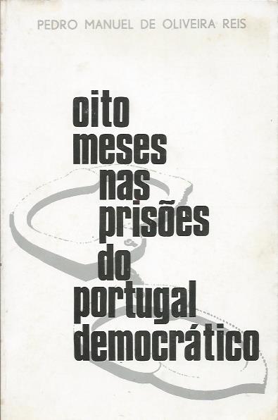 Oito meses nas prisões do Portugal democrático