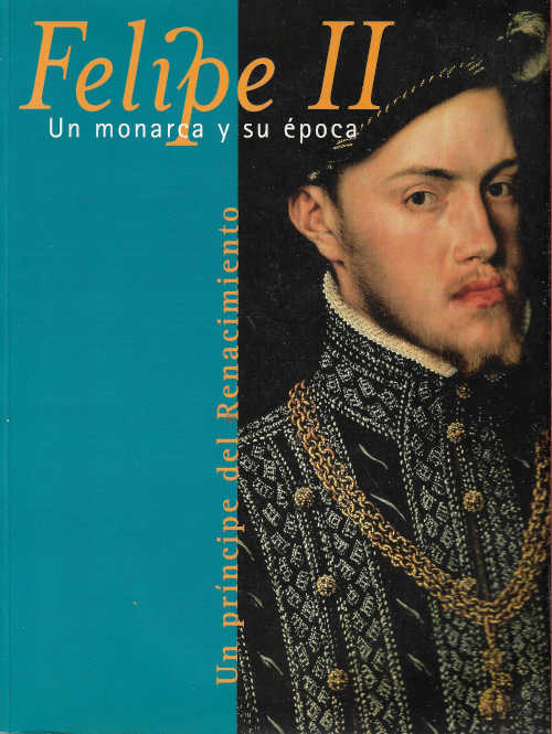 Felipe II – Un monarca y su época