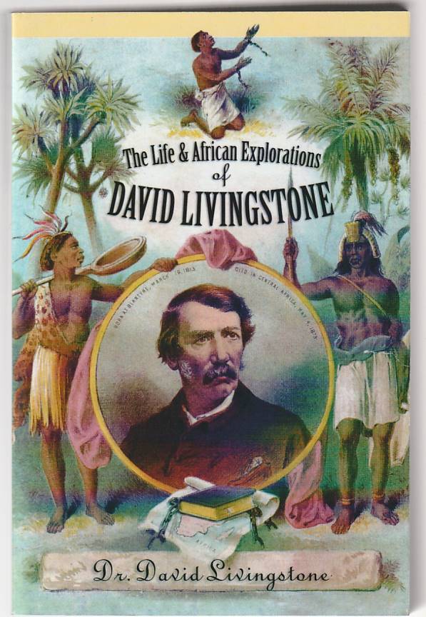 The life and African explorations of David Livingstone