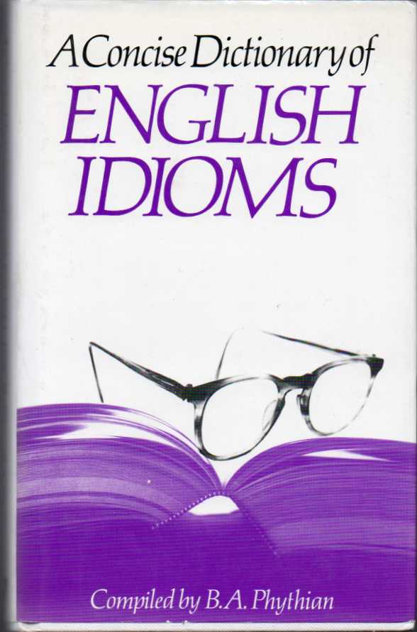 A concise dictionary of English Idioms