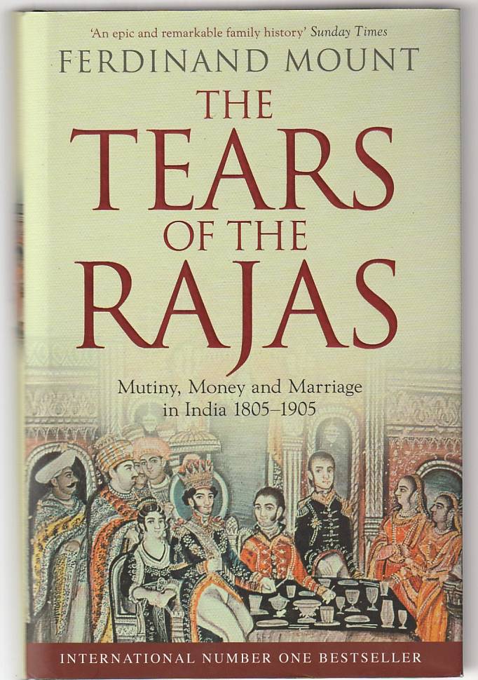 The tears of the Rajas – Mutiny, money and marriage in India 1805-1905