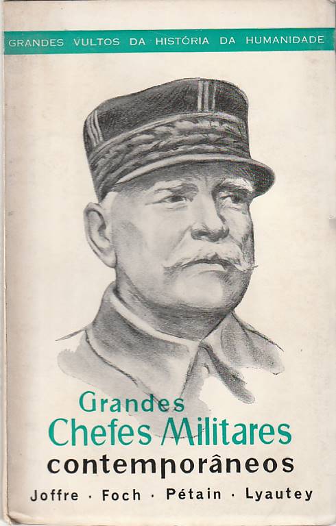 Grandes Chefes Militares contemporâneos – Joffre, Foch, Pétain, Lyautey