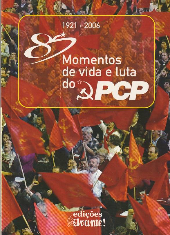 85 Momentos de vida e luta do PCP 1921-2006
