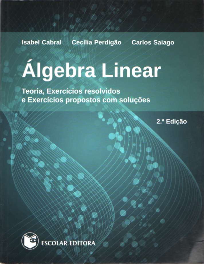 Álgebra Linear – Teoria, exercícios resolvidos e exercícios propostos com soluções