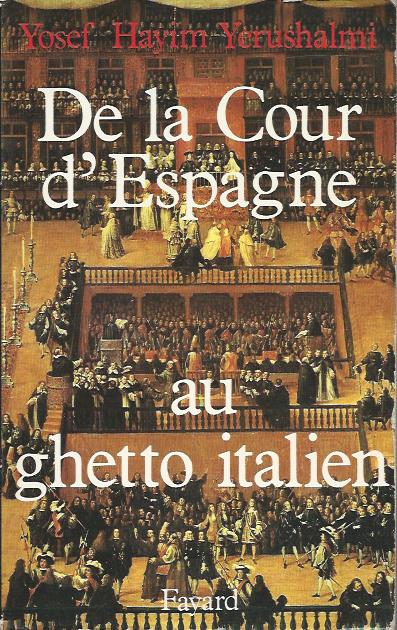 De la Cour d'Espagne au ghetto italien - Isaac Cardoso et le marranisme au XVIIe. siècle