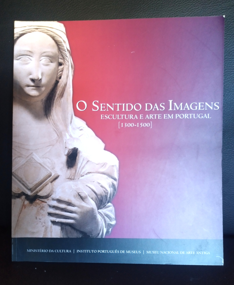 O sentido das imagens – Esculturas e artes em Portugal 1300-1500