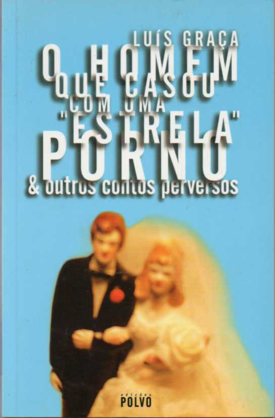 O homem que casou com um estrela porno e outros contos perversos