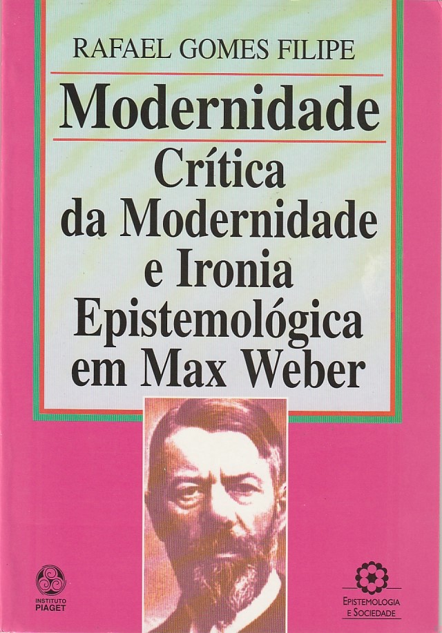 Modernidade, crítica da modernidade e ironia epistemológica em Max Weber