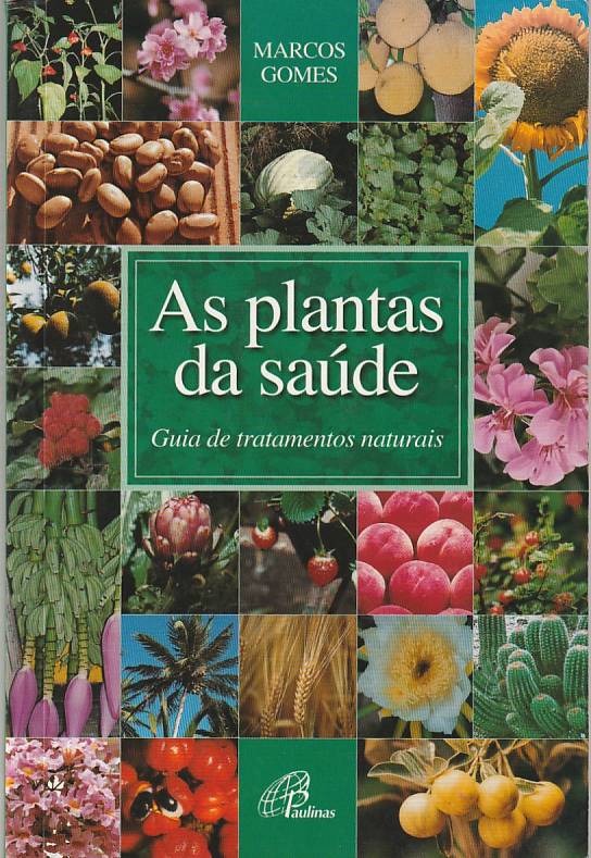 As plantas da saúde – Guia de tratamentos naturais