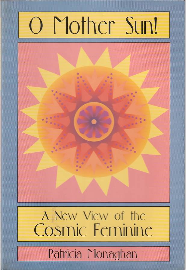 O Mother Sun! A new view of the cosmic feminine