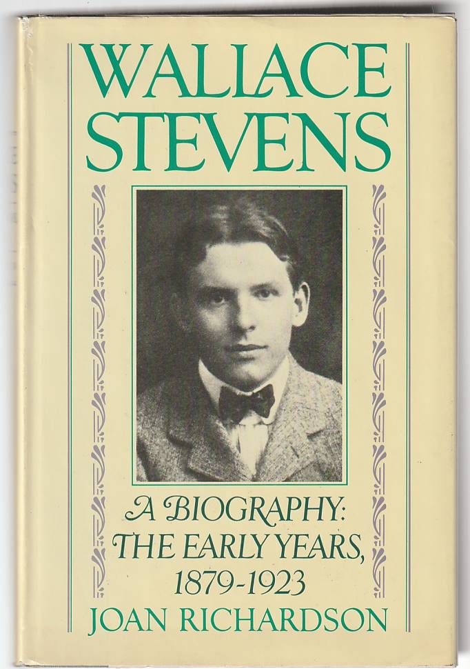 Wallace Stevens – a biography: the early years 1879-1923