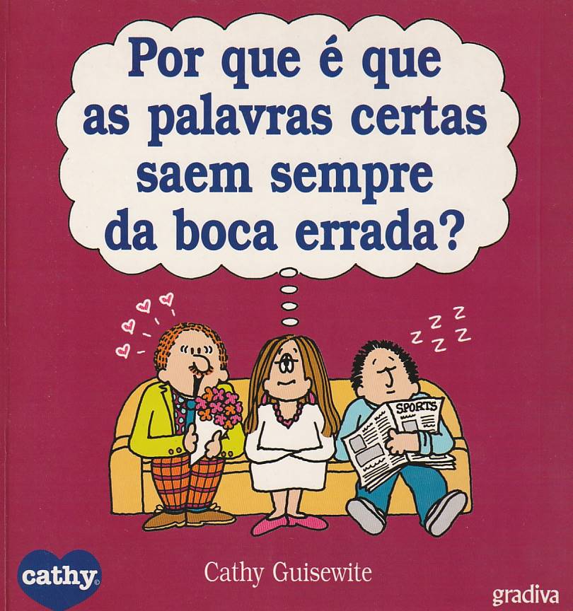 Cathy – Por que é que as palavras certas saem sempre da boca errada?