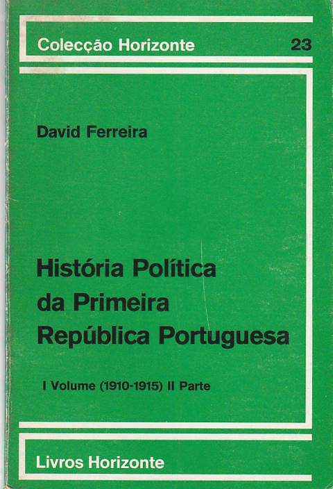 História política da Primeira República Portuguesa Vol. 1 (1910-1915) Parte II